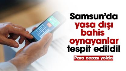 Samsun'da yasa dışı bahis oynayanlar tespit edildi! Para cezası kesilecek