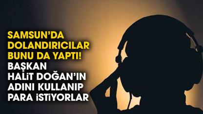 Samsun'da yeni dolandırıcılık! Başkan Doğan'ın adını kullanıp para istiyorlar