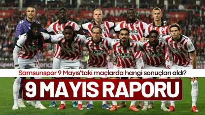 Samsunspor 9 Mayıs tarihinde kaç galibiyet, beraberlik ve mağlubiyet aldı?