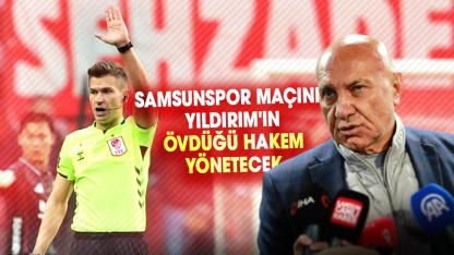 Samsunspor - Başakşehir maçını Yüksel Yıldırım'ın övdüğü hakem Gürcan Hasova yönetecek