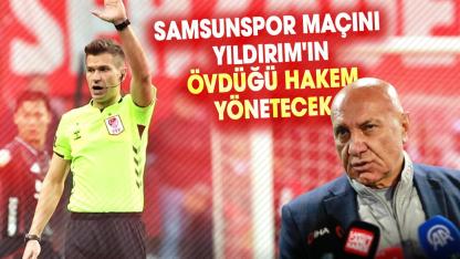 Samsunspor - Başakşehir maçını Yüksel Yıldırım'ın övdüğü hakem Gürcan Hasova yönetecek