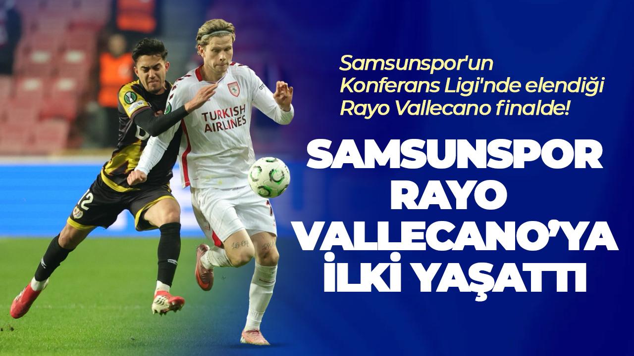 Samsunspor Rayo Vallecano'ya ilki yaşattı! Samsunspor'un Konferans Ligi'nde elendiği Rayo Vallecano finalde!