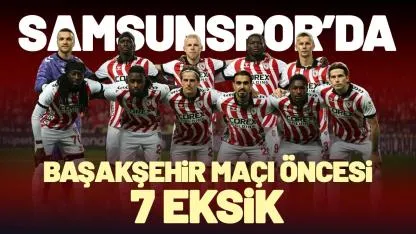 Samsunspor’da Başakşehir maçı öncesi 7 eksik