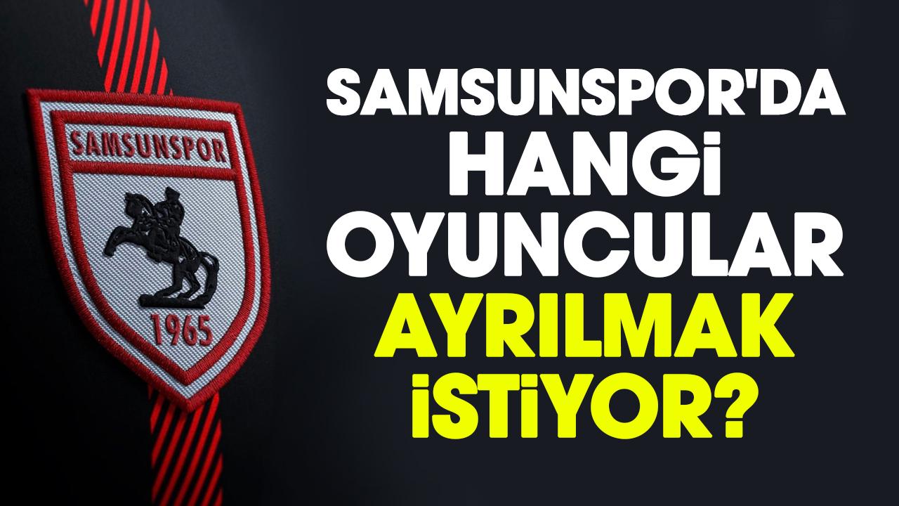 Samsunspor'da hangi oyuncular ayrılmak istiyor?