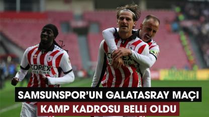 Samsunspor'un Galatasaray maçı kamp kadrosu belli oldu