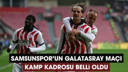 Samsunspor'un Galatasaray maçı kamp kadrosu belli oldu