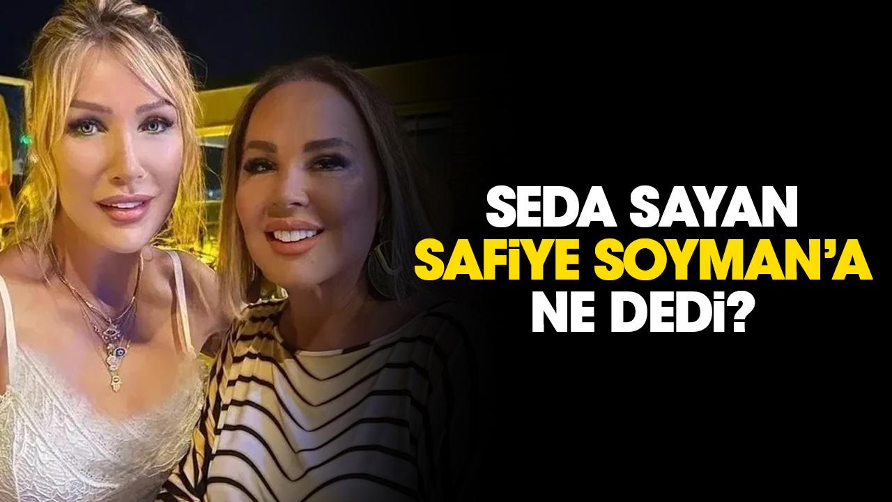 Seda Sayan Safiye Soyman'a ne dedi?
