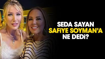 Seda Sayan Safiye Soyman'a ne dedi?