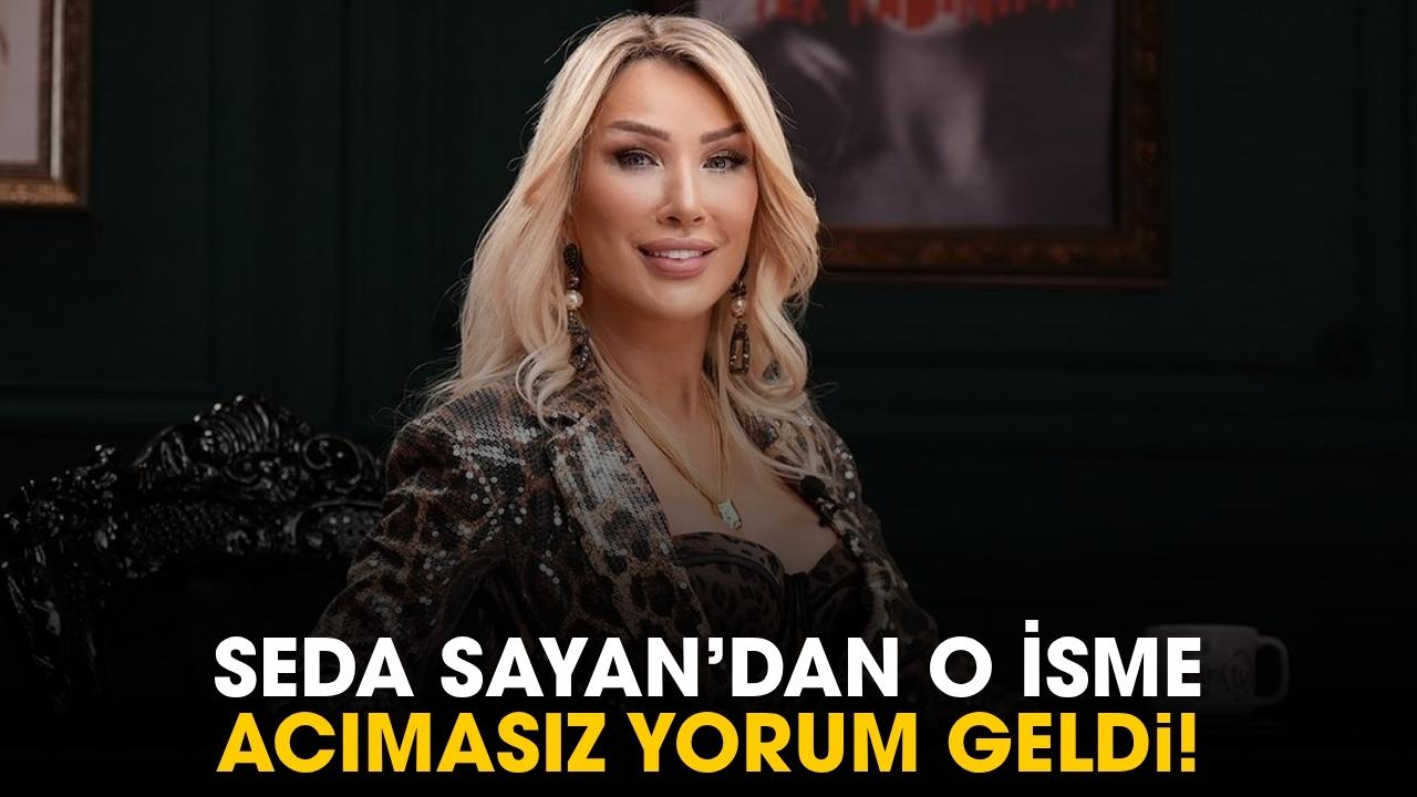 Seda Sayan'dan o isme acımasız yorum geldi!