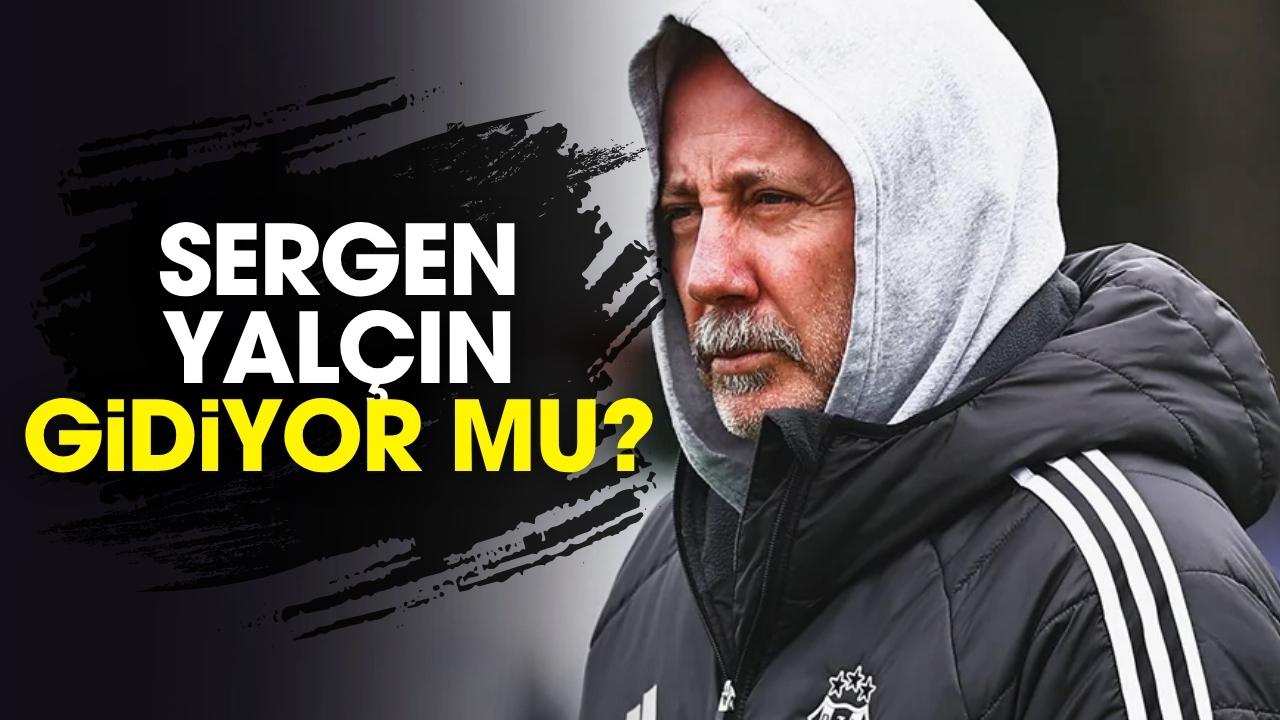 Sergen Yalçın gidiyor mu?
