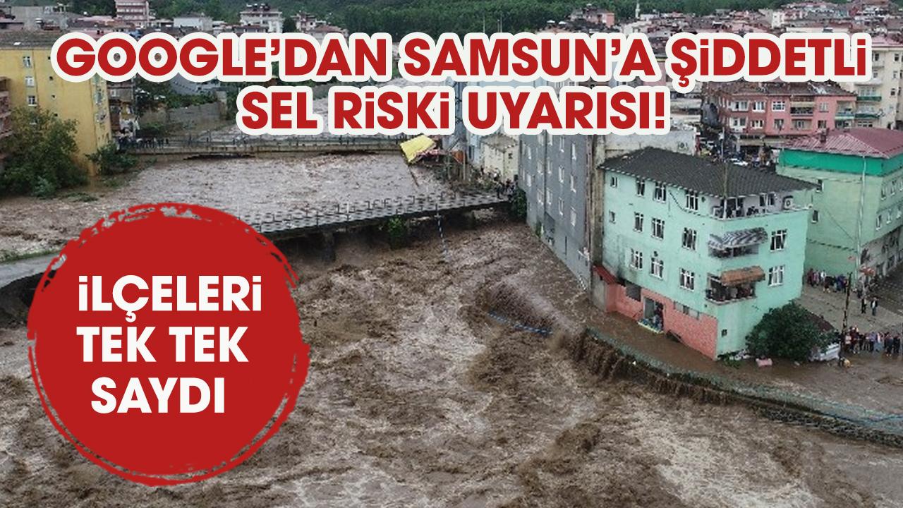 Son Dakika! Google'dan Samsun'a şiddetli sel riski uyarısı