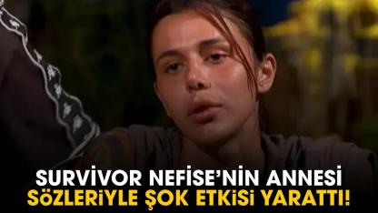 Survivor Nefise'nin annesi sözleriyle şok etkisi yarattı!