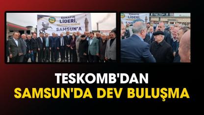 TESKOMB'dan Samsun'da dev buluşma