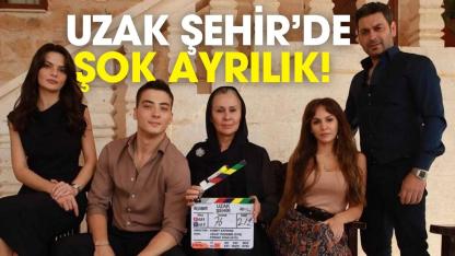Uzak Şehir’e kim veda ediyor?