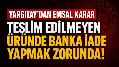 Yargıtay'dan emsal karar! Teslim edilmeyen üründe banka iade yapacak