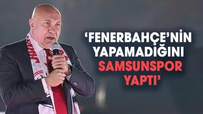 Yüksel Yıldırım: Fenerbahçe’nin yapamadığını Samsunspor yaptı
