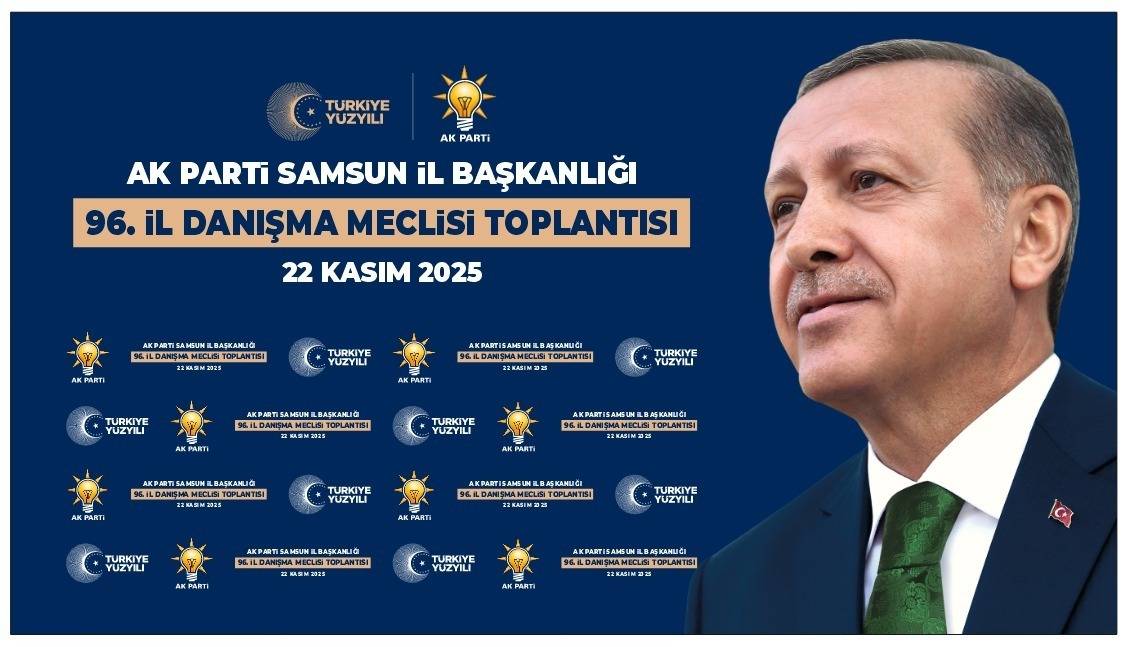 AK Parti Samsun 96. İl Danışma Meclisi Toplantısı 22 Kasım'da gerçekleştirilecek