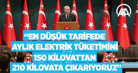 Cumhurbaşkanı Erdoğan: En düşük tarifede aylık elektrik tüketimini 210 kilovata çıkarıyoruz