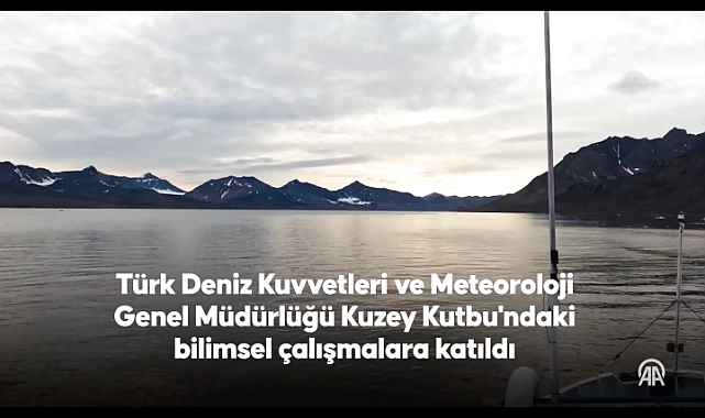 Türk Deniz Kuvvetleri ve Meteoroloji Genel Müdürlüğü Kuzey Kutbu'ndaki bilimsel çalışmalara katıldı