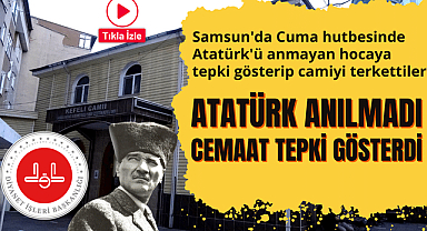 Samsun'da Cuma hutbesinde Atatürk'ü anmayan hocaya tepki gösterip camiyi terkettiler